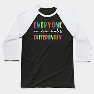 Everyone Communicates Differently Baseball T-Shirt